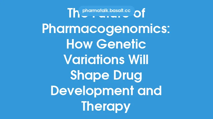 The Future of Pharmacogenomics: How Genetic Variations Will Shape Drug Development and Therapy Thumbnail