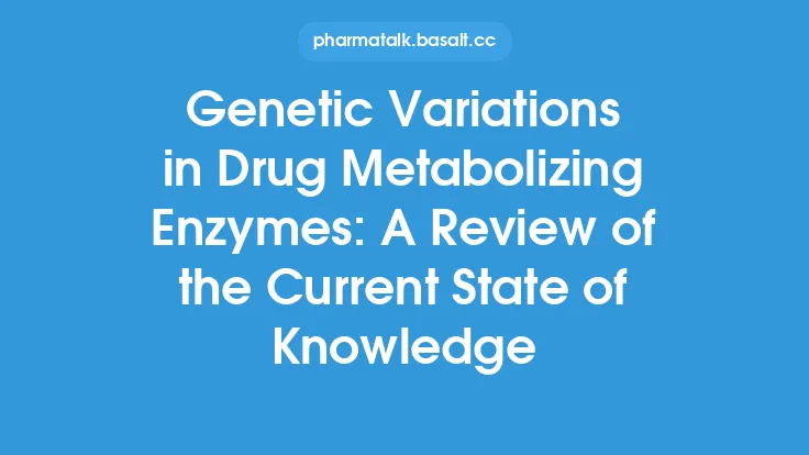 Genetic Variations in Drug Metabolizing Enzymes: A Review of the Current State of Knowledge Thumbnail