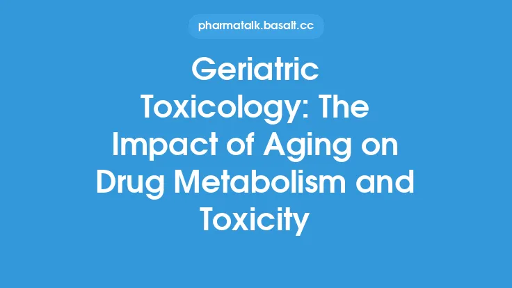 Geriatric Toxicology: The Impact of Aging on Drug Metabolism and Toxicity Thumbnail
