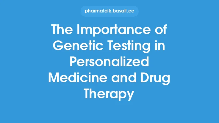 The Importance of Genetic Testing in Personalized Medicine and Drug Therapy Thumbnail