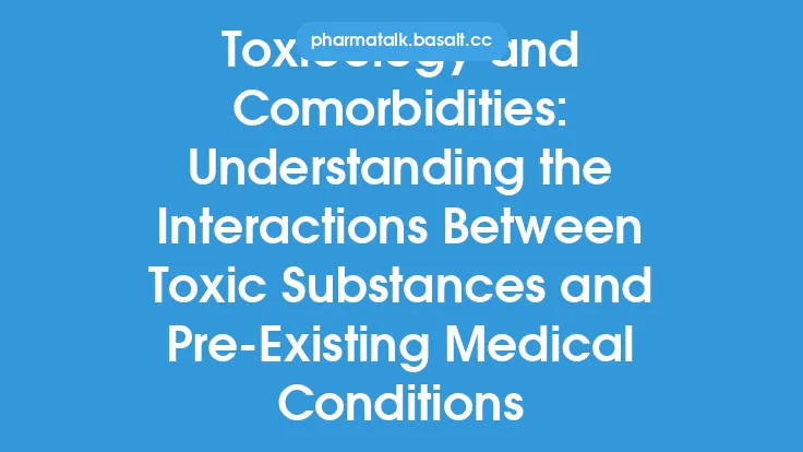 Toxicology and Comorbidities: Understanding the Interactions Between Toxic Substances and Pre-Existing Medical Conditions Thumbnail